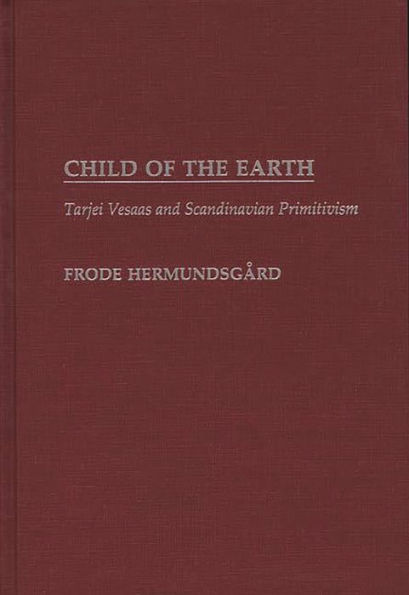 Child of the Earth: Tarjei Vesaas and Scandinavian Primitivism