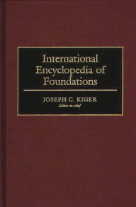 Title: International Encyclopedia of Foundations, Author: Joseph C. Kiger