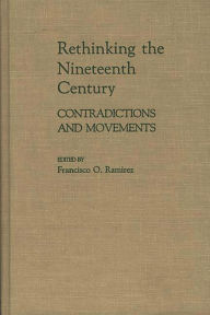 Title: Rethinking the Nineteenth Century: Contradictions and Movements, Author: Francisc Ramirez