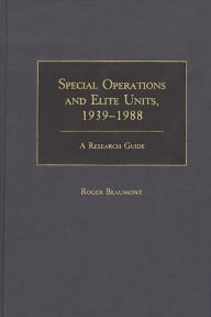 Title: Special Operations and Elite Units, 1939-1988: A Research Guide, Author: Roger Beaumont