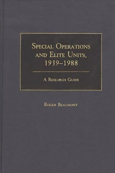 Special Operations and Elite Units, 1939-1988: A Research Guide