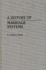 Title: A History of Marriage Systems, Author: Gladys Robina Quale-Leach