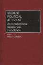 Student Political Activism: An International Reference Handbook