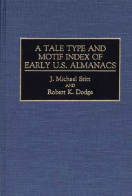 Title: A Tale Type and Motif Index of Early U.S. Almanacs, Author: Robert K. Dodge