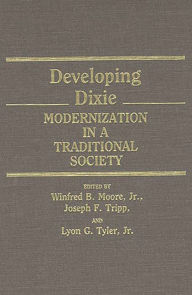 Title: Developing Dixie: Modernization in a Traditional Society, Author: Winfred Moore