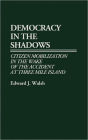 Democracy in the Shadows: Citizen Mobilization in the Wake of the Accident at Three Mile Island