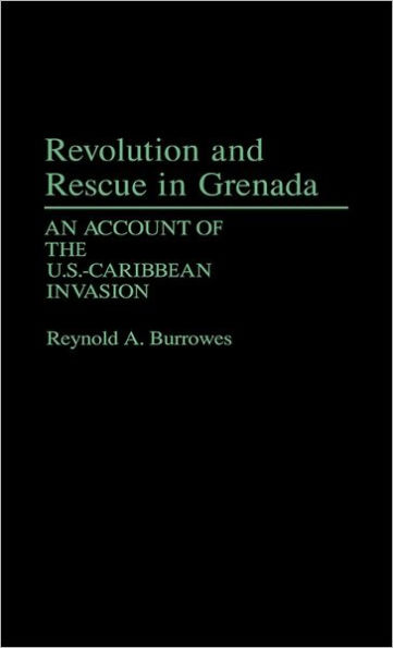 Revolution and Rescue in Grenada: An Account of the U.S.-Caribbean Invasion