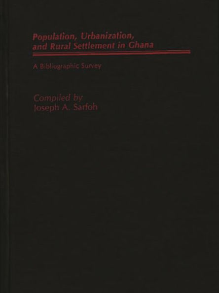 Populations, Urbanization, and Rural Settlement in Ghana: A Bibliographic Survey