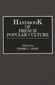 Title: Handbook of French Popular Culture, Author: Pierre L. Horn