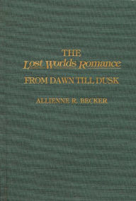 Title: The Lost Worlds Romance: From Dawn Till Dusk, Author: Allienne R. Becker