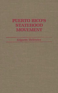Title: Puerto Rico's Statehood Movement, Author: Eduardo Caro Melendez