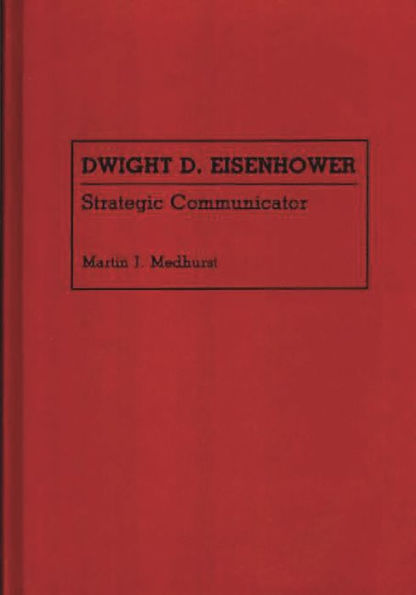 Dwight D. Eisenhower: Strategic Communicator