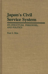 Title: Japan's Civil Service System: Its Structure, Personnel, and Politics, Author: Paul Kim