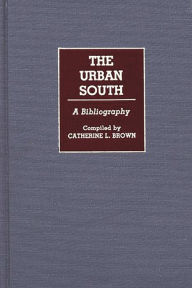 Title: The Urban South: A Bibliography, Author: Catherin L. Brown