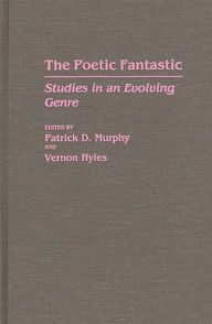 Title: The Poetic Fantastic: Studies in an Evolving Genre, Author: Vernon Hyles