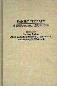Title: Family Therapy: A Bibliography, 1937-1986, Author: Bernard Lubin