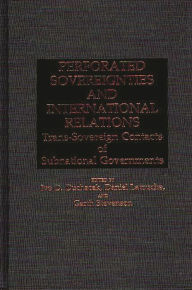 Title: Perforated Sovereignties and International Relations: Trans-Sovereign Contacts of Subnational Governments, Author: Ivo Duchacek