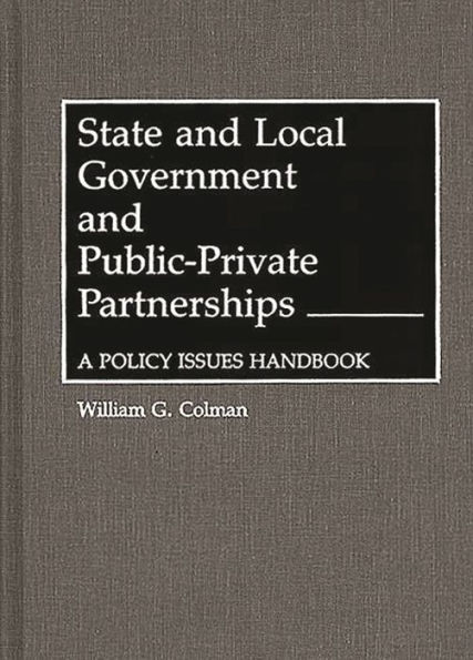 State and Local Government and Public-Private Partnerships: A Policy Issues Handbook