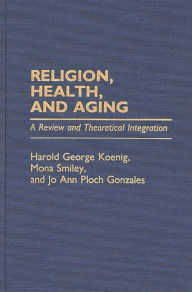 Title: Religion, Health, and Aging: A Review and Theoretical Integration, Author: Jo Ann Ploch Gonzales