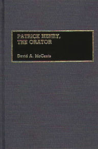 Title: Patrick Henry, The Orator, Author: David Mccants