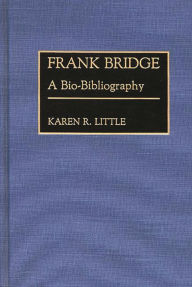 Title: Frank Bridge: A Bio-Bibliography, Author: Karen Little