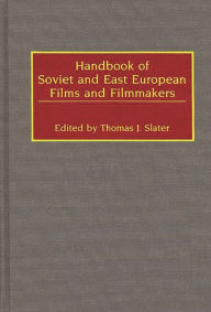 Title: Handbook of Soviet and East European Films and Filmmakers, Author: Thomas J. Slater