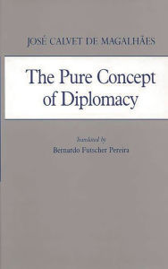 Title: The Pure Concept of Diplomacy, Author: Jose Calvet de Magalhaes