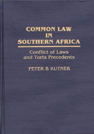 Title: Common Law in Southern Africa: Conflict of Laws and Torts Precedents, Author: Peter Kutner