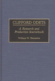 Title: Clifford Odets: A Research and Production Sourcebook, Author: William W. Demastes
