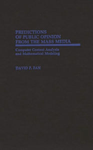Title: Predictions of Public Opinion from the Mass Media: Computer Content Analysis and Mathematical Modeling, Author: David P. Fan