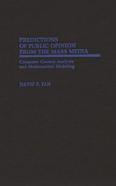 Predictions of Public Opinion from the Mass Media: Computer Content Analysis and Mathematical Modeling