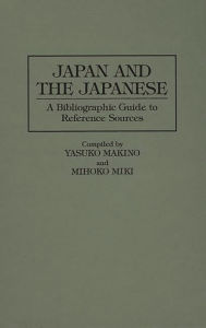 Title: Japan and the Japanese: A Bibliographic Guide to Reference Sources / Edition 1, Author: Yasuko Makino