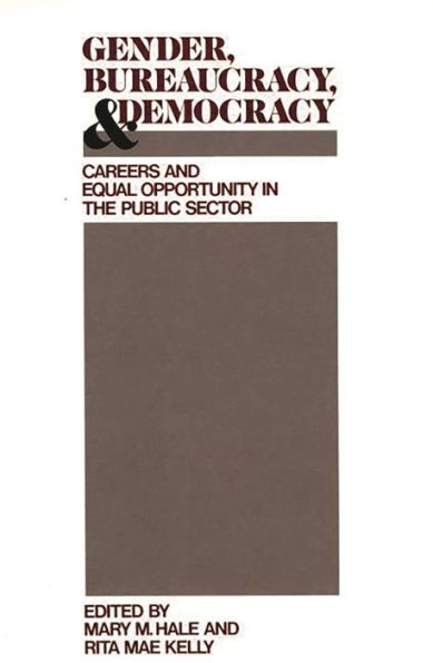 Gender, Bureaucracy, and Democracy: Careers and Equal Opportunity in the Public Sector