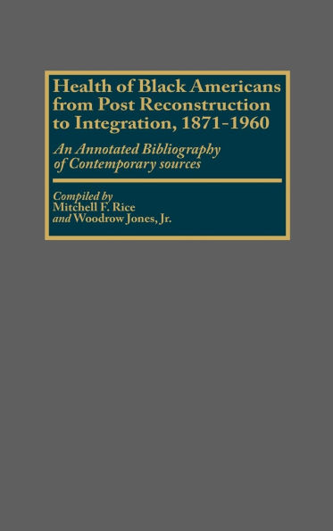 Health of Black Americans from Post-Reconstruction to Integration, 1871-1960: An Annotated Bibliography of Contemporary Sources