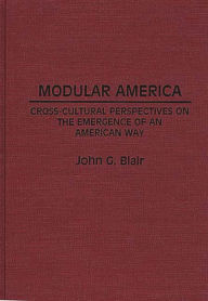 Title: Modular America: Cross-Cultural Perspectives on the Emergence of an American Way, Author: John G. Blair