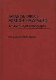 Title: Japanese Direct Foreign Investments: An Annotated Bibliography, Author: Karl Boger