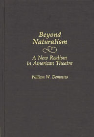 Title: Beyond Naturalism: A New Realism in American Theatre, Author: William W. Demastes