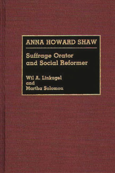 Anna Howard Shaw: Suffrage Orator and Social Reformer