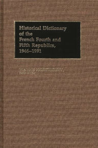 Title: Historical Dictionary of the French Fourth and Fifth Republics, 1946-1991, Author: M. Wayne Northcutt