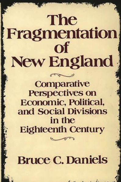 The Fragmentation of New England: Comparative Perspectives on Economic, Political, and Social Divisions in the Eighteenth Century