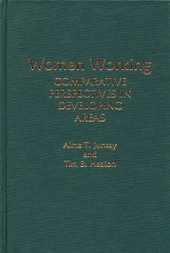 Title: Women Working: Comparative Perspectives in Developing Areas, Author: Tim B. Heaton