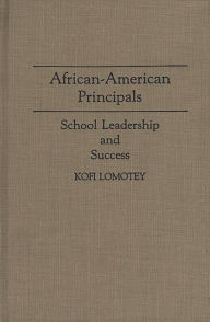 Title: African-American Principals: School Leadership and Success, Author: Kofi Lomotey