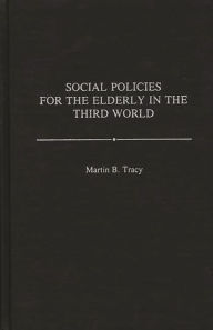 Title: Social Policies for the Elderly in the Third World, Author: Martin B. Tracy