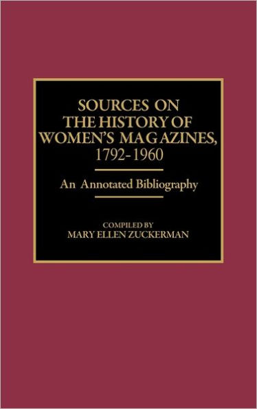 Sources on the History of Women's Magazines, 1792-1960: An Annotated Bibliography