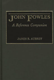 Title: John Fowles: A Reference Companion, Author: James R. Aubrey