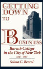 Getting Down to Business: Baruch College in the City of New York, 1847-1987