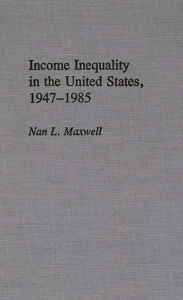 Title: Income Inequality in the United States, 1947-1985, Author: Nan Maxwell