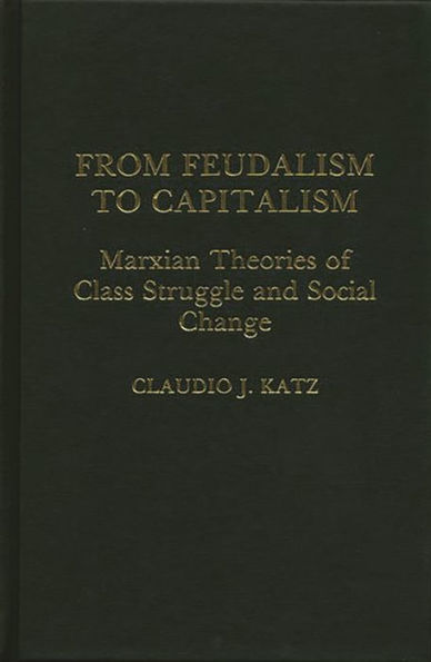 From Feudalism to Capitalism: Marxian Theories of Class Struggle and Social Change