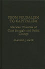 From Feudalism to Capitalism: Marxian Theories of Class Struggle and Social Change