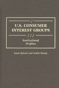 Title: U.S. Consumer Interest Groups: Institutional Profiles, Author: Loree Bykerk